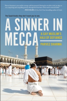 A Sinner in Mecca : A Gay Muslim's Hajj of Defiance, Paperback / softback Book A Sinner in Mecca : A Gay Muslim's Hajj of Defiance, Paperback / softback Book