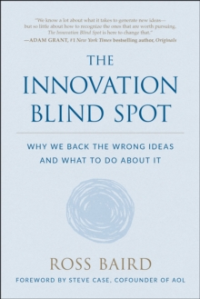 The Innovation Blind Spot : Why We Back the Wrong Ideas-and What to Do About It, Hardback Book The Innovation Blind Spot : Why We Back the Wrong Ideas-and What to Do About It, Hardback Book