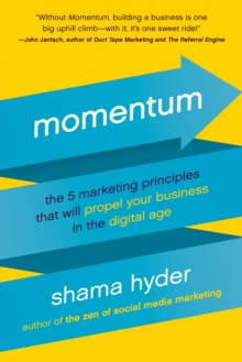 Momentum : The 5 Marketing Principles That Will Propel Your Business in the Digital Age, Paperback Book Momentum : The 5 Marketing Principles That Will Propel Your Business in the Digital Age, Paperback Book