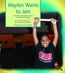 Waylen Wants To Jam : A True Story Promoting Inclusion and Self-Determination