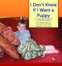 I Don't Know if I Want a Puppy : A True Story Promoting Inclusion and Self-Determination