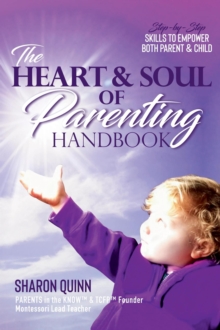 The Heart & Soul of Parenting Handbook : Step-by-Step Skills to Empower Both Parent & Child