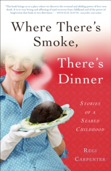 Where There's Smoke, There's Dinner : Stories of a Seared Childhood