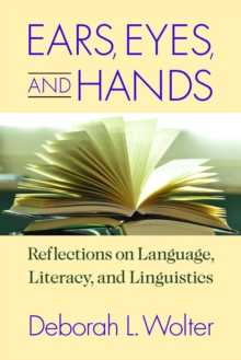 Ears, Eyes, and Hands : Reflections on Language, Literacy, and Linguistics