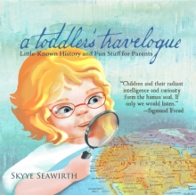 a toddler's travelogue : Little-known History and Fun Stuff for Parents