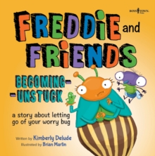 Freddie and Friends - Becoming Unstuck : A Story About Letting Go of Your Worry Bug