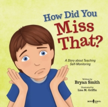 How Did You Miss That? : A Story About Teaching Self-Monitoring, Paperback / softback Book How Did You Miss That? : A Story About Teaching Self-Monitoring, Paperback / softback Book