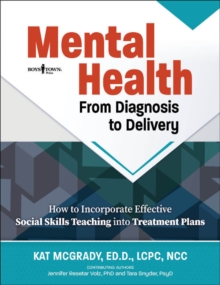 Mental Health: from Diagnosis to Delivery : How to Incorporate Effective Social Skills Teaching into Treatment Plans