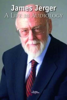 James Jerger : A Life in Audiology, Paperback / softback Book James Jerger : A Life in Audiology, Paperback / softback Book