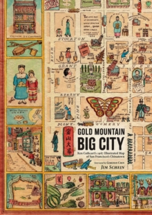 Gold Mountain, Big City : Ken Cathcarts 1947 Illustrated Map of San Franciscos Chinatown
