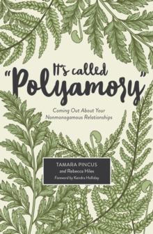 It's Called "Polyamory" : Coming Out About Your Nonmonogamous Relationships