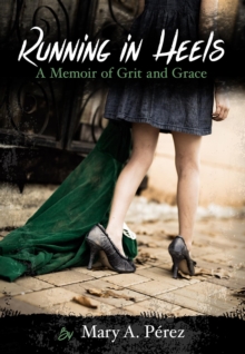 Running in Heels : A Memoir of Grit and Grace (New Book Club Edition)