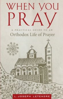 When You Pray : A Practical Guide to an Orthodox Life of Prayer