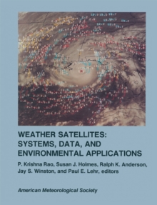 Weather Satellites : Systems, Data, and Environmental Applications