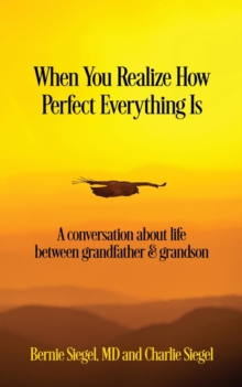 When You Realize How Perfect Everything Is : A Conversation About Life Between Grandfather and Grandson