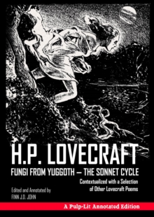 Fungi from Yuggoth - The Sonnet Cycle : Contextualized with a Selection of Other Lovecraft Poems - A Pulp-Lit Annotated Edition