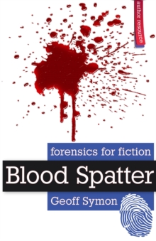 Blood Spatter (Forensics For Fiction) : Forensics For Fiction, #1