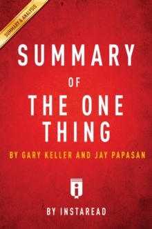 Summary of The ONE Thing : by Gary Keller and Jay Papasan | Includes Analysis