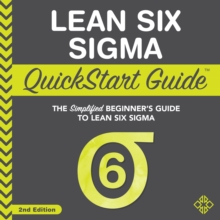 Lean Six Sigma QuickStart Guide : The Simplified Beginner's Guide to Lean Six Sigma