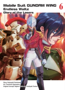 Mobile Suit Gundam Wing 6: The Glory Of Losers, Paperback / softback Book Mobile Suit Gundam Wing 6: The Glory Of Losers, Paperback / softback Book