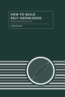 How to Build Self-Knowledge : Discovering Who You Are