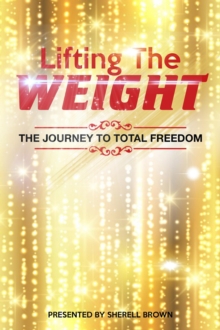 Lifting The Weight: The Journey To Total Freedom