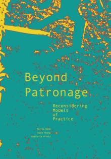 Beyond Patronage : Reconsidering Models of Practice