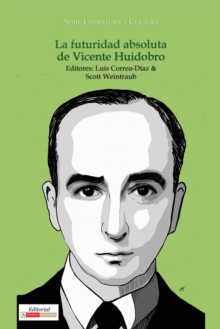 La futuridad absoluta de Vicente Huidobro, Paperback / softback Book La futuridad absoluta de Vicente Huidobro, Paperback / softback Book