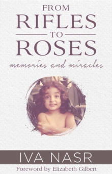 From Rifles to Roses : Memories and Miracles