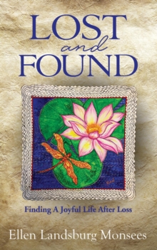 Lost and Found : Finding A Joyful Life After Loss