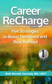 Career ReCharge : Five Strategies to Boost Resilience and Beat Burnout