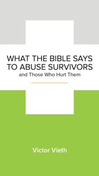 What the Bible Says to Abuse Survivors and Those Who Hurt Them