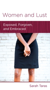 Women and Lust : Exposed, Forgiven, and Embraced