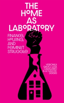 The Home as Laboratory : Finance, Housing, and Feminist Struggle