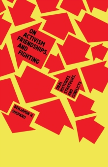 On Activism, Friendships, and Fighting : Oral Histories, Strategies and Conflicts