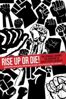 Rise Up or Die! : The Struggle Against the Genocide of Black People in Brazil