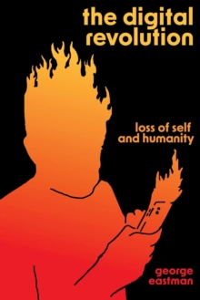 The Digital Revolution : Loss of Self and Humanity