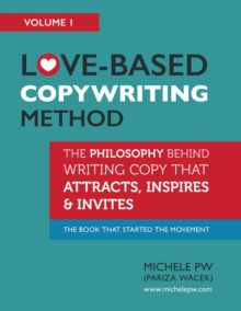 Love-Based Copywriting Method: The Philosophy Behind Writing Copy That Attracts, Inspires and Invites