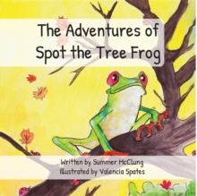 The Adventures of Spot the Tree Frog