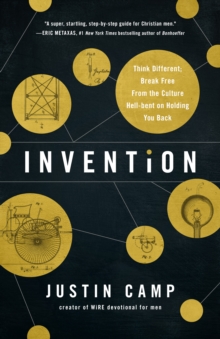 Invention : Think Different; Break Free From the Culture Hell-bent on Holding You Back