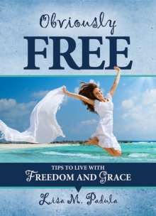 Obviously Free : Tips to Live With Freedom and Grace