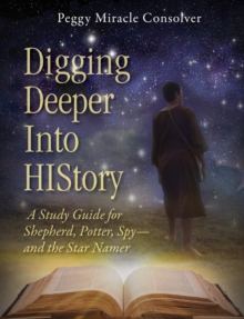 Digging Deeper Into History : A Study Guide for Shepherd, Potter, Spy-and the Star Namer