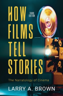 How Films Tell Stories : The Narratology of Cinema