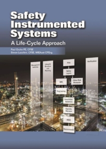 Safety Instrumented Systems : A Life-Cycle Approach, Paperback / softback Book Safety Instrumented Systems : A Life-Cycle Approach, Paperback / softback Book