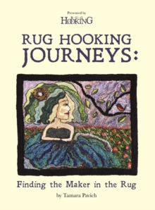 Rug Hooking Journeys : Finding the Maker in the Rug, Paperback / softback Book Rug Hooking Journeys : Finding the Maker in the Rug, Paperback / softback Book