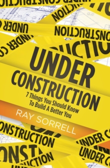 Under Construction : 7 Things You Should Know to Build a Better You