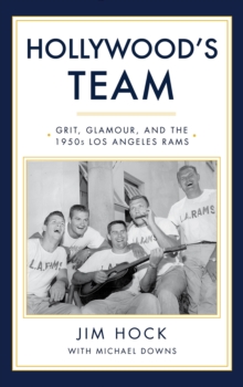 Hollywood's Team : The Story of the 1950s Los Angeles Rams and Pro Football's Golden Age