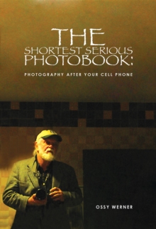 The Shortest Serious Photo Book : Photography after your Cell Phone