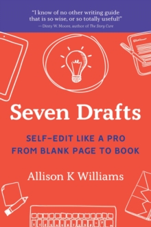 SEVEN DRAFTS : Self-Edit Like a Pro from Blank Page to Book