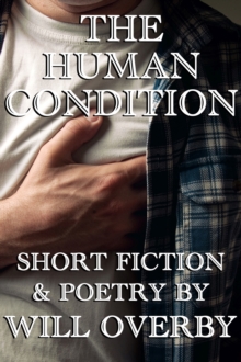 The Human Condition : Short Fiction & Poetry